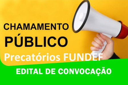 EDITAL DE CONVOCAÇÃO DOS BENEFICIÁRIOS DO PRECATÓRO DO FUNDEF