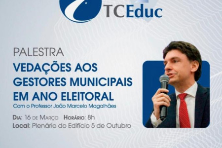 O TCE, Tribunal de Contas do Estado do Ceará, convida a todos para participar da Palestra "Vedações aos  gestores  Municipais em ano Eleitoral".